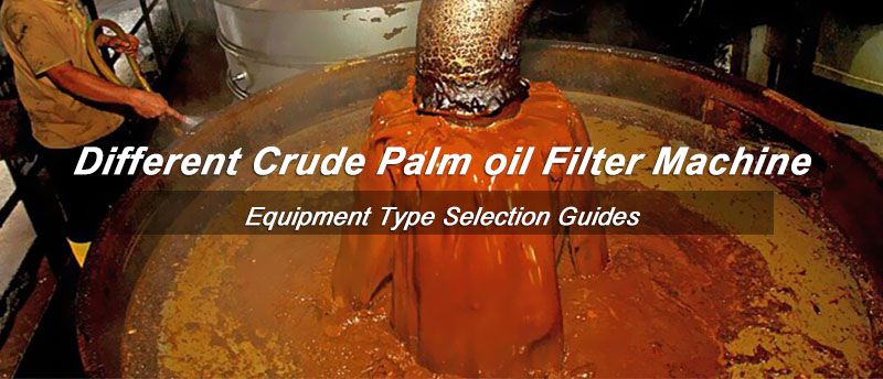 crude palm oil filter machine type selection tips