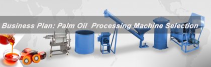 Start Palm Oil Processing Machine Selection for Business Plan